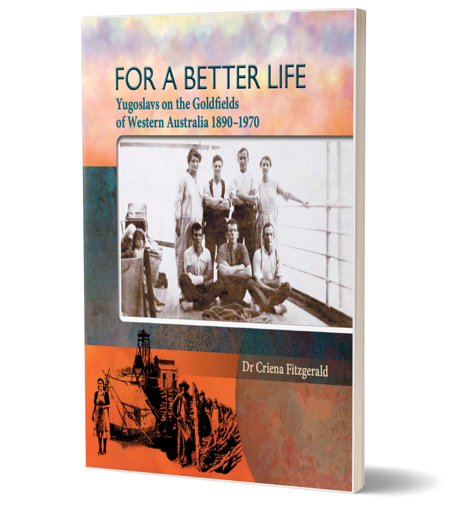 For a Better Life. Yugoslavs on the Goldfields of WA 1890-1970